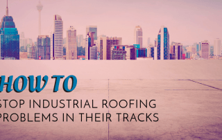 How to Stop Industrial Roofing Problems in Their Tracks