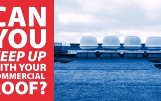 Can You Keep Up With Your Commercial Roof?