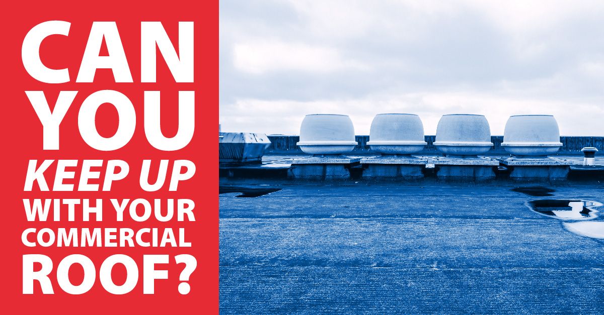 Can You Keep Up With Your Commercial Roof?