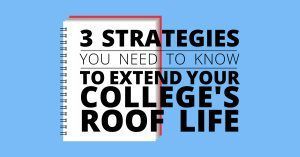 3 Strategies You Need to Know to Extend Your College Building’s Roof Life