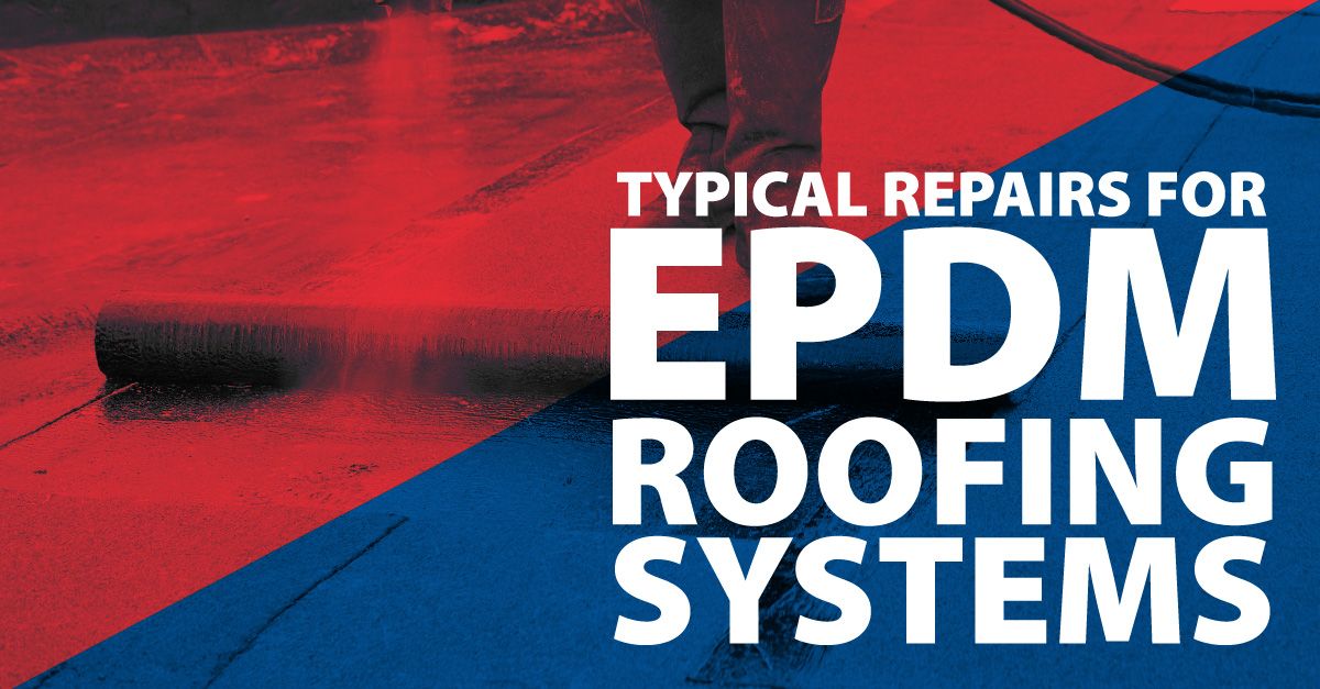 Typical Repairs for EPDM Roofing Systems 