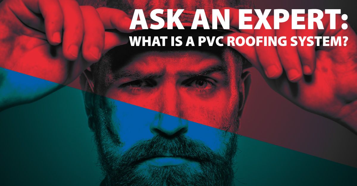 Ask An Expert: What is a PVC roofing system?